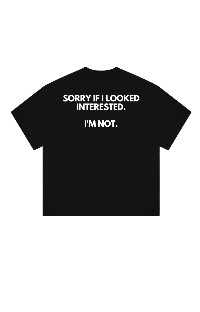 Sorry if i looked interested T-Shirt