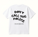 Don't call the police Print Short Sleeve T-shirt