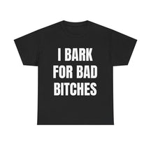 I Bark for Bad B*tches Print T-Shirt
