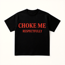 CHOKE ME RESPECTFULLY Print Short Sleeve T-shirt