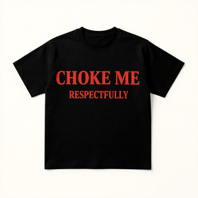 CHOKE ME RESPECTFULLY Print Short Sleeve T-shirt