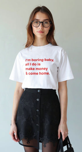 I'm boring baby, all I do is make money & come home-Short Sleeve T-Shirt