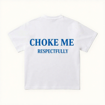 CHOKE ME RESPECTFULLY Print Short Sleeve T-shirt
