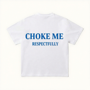 CHOKE ME RESPECTFULLY Print Short Sleeve T-shirt