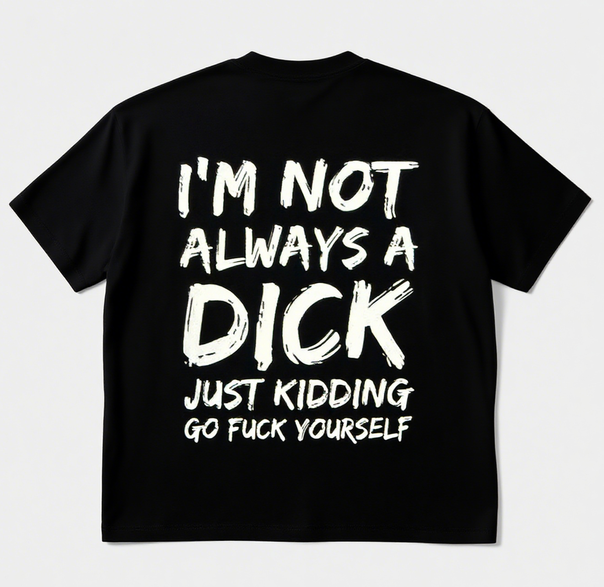 I'M NOT ALWAYS A DICK Print Short Sleeve T-shirt
