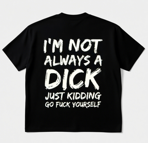 I'M NOT ALWAYS A DICK Print Short Sleeve T-shirt