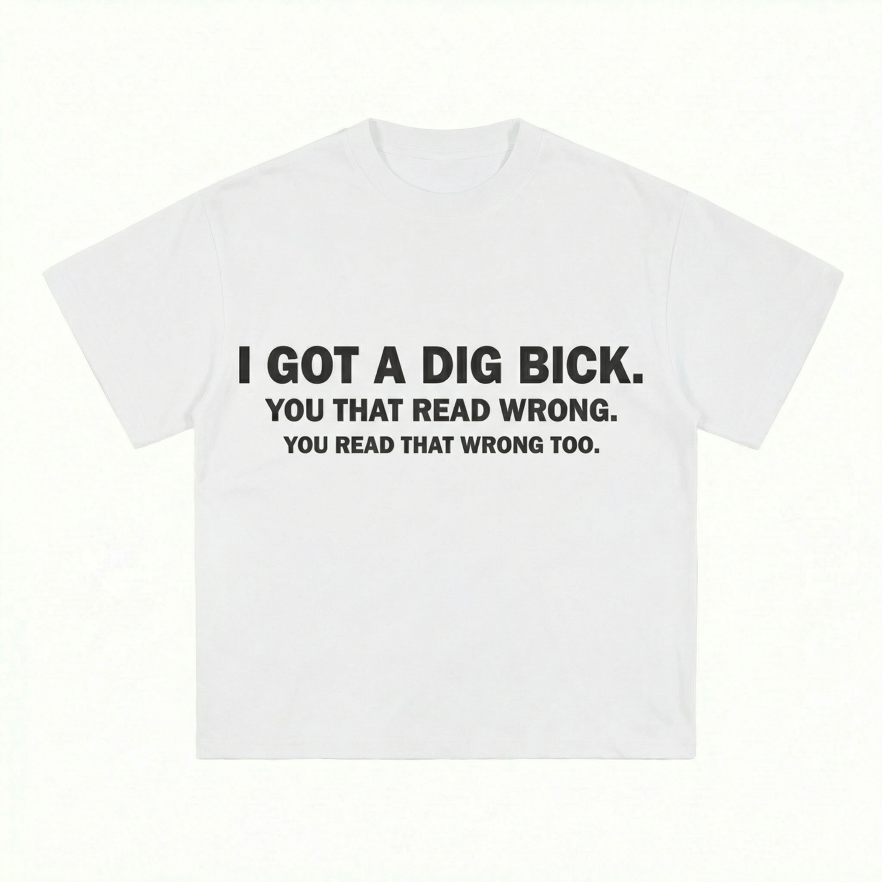 I GOT A DIG BICK T-SHIRT