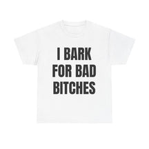I Bark for Bad B*tches Print T-Shirt