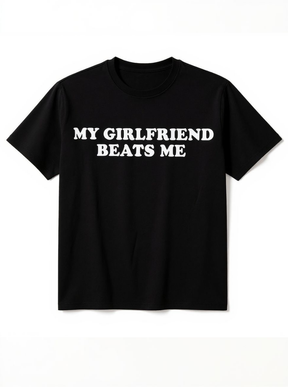 My girlfriend beats me Print Short Sleeve T-shirt