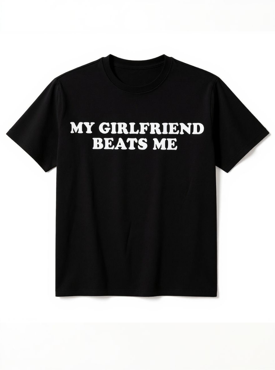My girlfriend beats me Print Short Sleeve T-shirt