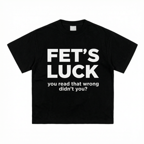 FETS LUCK T-SHIRT