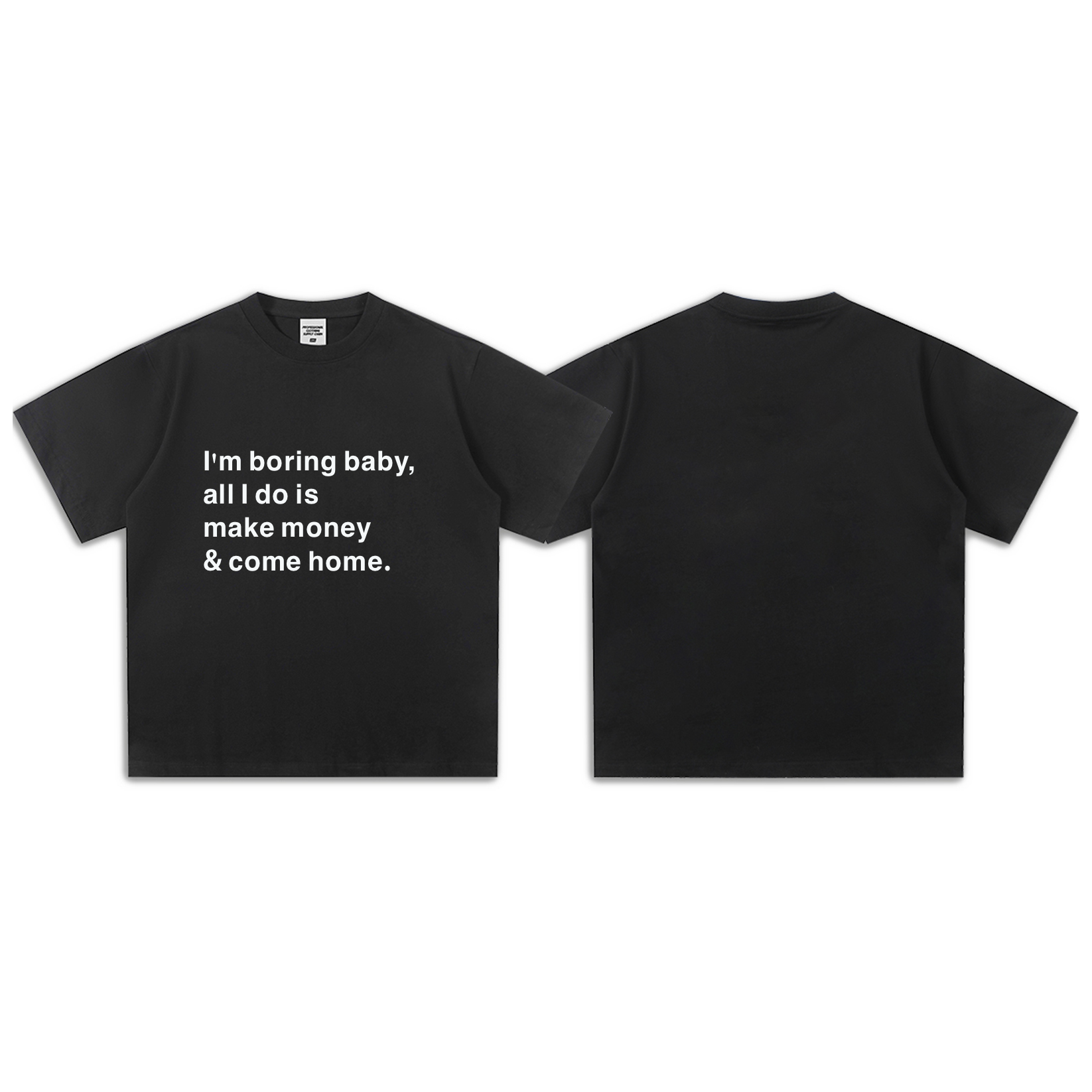 I'm boring baby, all I do is make money & come home-Short Sleeve T-Shirt