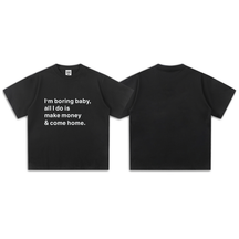I'm boring baby, all I do is make money & come home-Short Sleeve T-Shirt