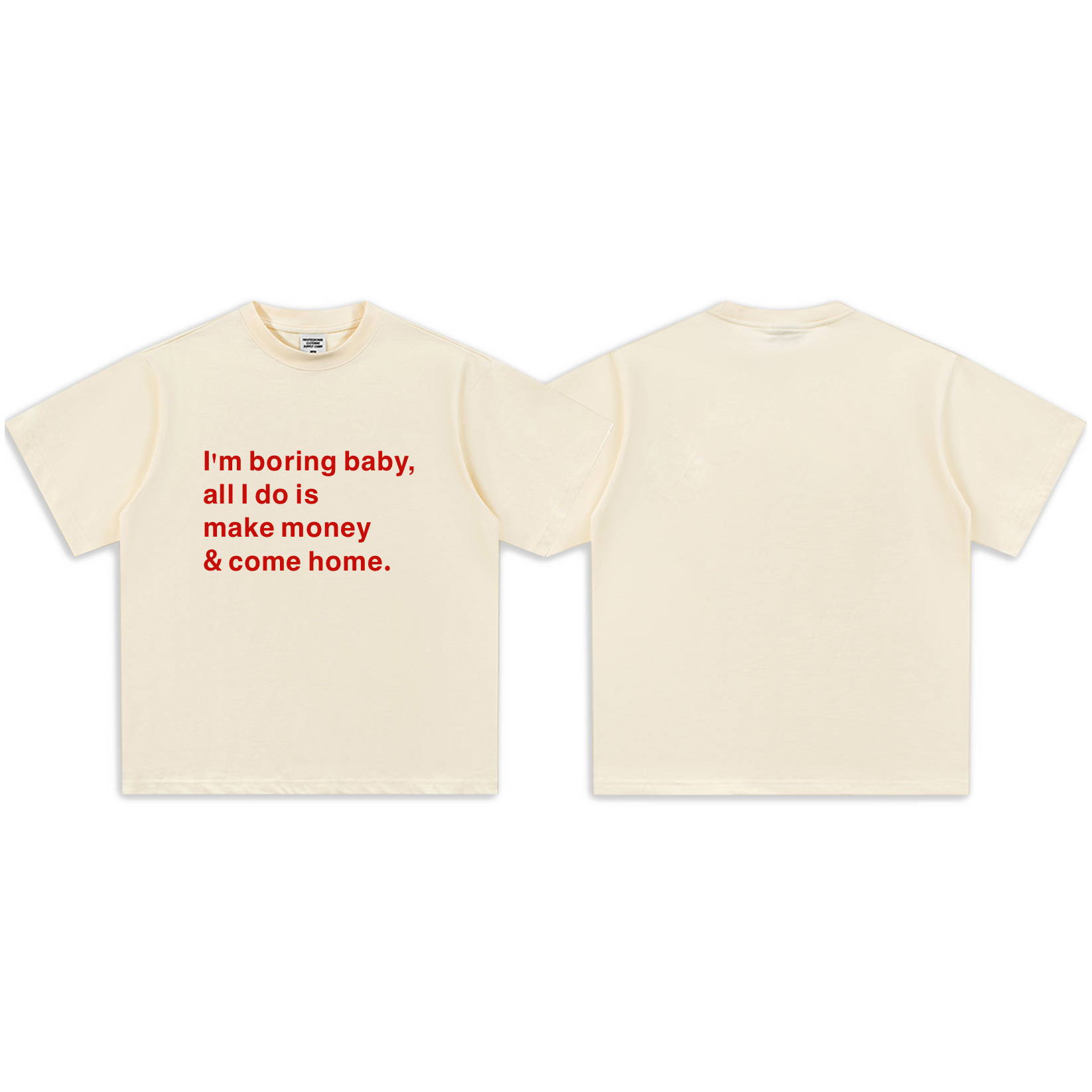 I'm boring baby, all I do is make money & come home-Short Sleeve T-Shirt