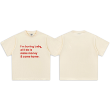 I'm boring baby, all I do is make money & come home-Short Sleeve T-Shirt