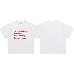 I'm boring baby, all I do is make money & come home-Short Sleeve T-Shirt