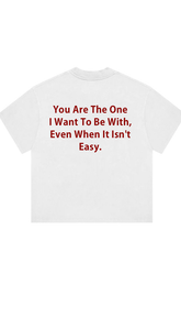 You Are The One I Want To Be With Print T-Shirt