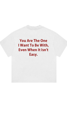 You Are The One I Want To Be With Print T-Shirt