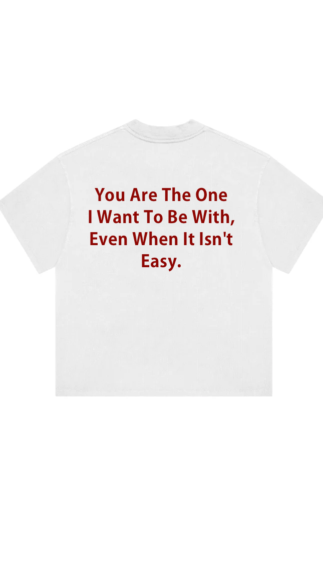 You Are The One I Want To Be With Print T-Shirt