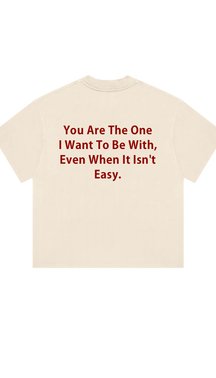 You Are The One I Want To Be With Print T-Shirt