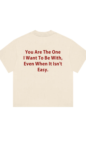 You Are The One I Want To Be With Print T-Shirt