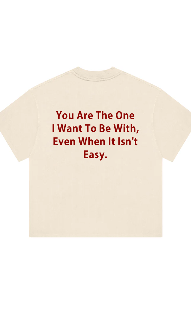You Are The One I Want To Be With Print T-Shirt