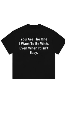 You Are The One I Want To Be With Print T-Shirt