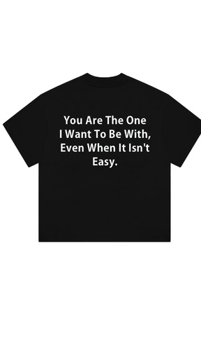 You Are The One I Want To Be With Print T-Shirt