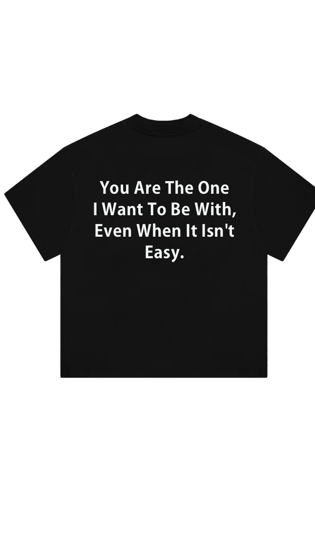 You Are The One I Want To Be With Print T-Shirt